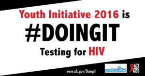 Youth Initiative 2016 is #DOINGIT Testing for H.i.v.